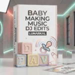 Baby making music DJ Edits