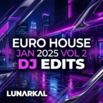 Euro House Jan 2025 Vol 2 DJ Edits